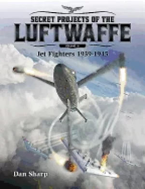 Image of secret projects of the luftwaffe volume 1 jet fighters 1939 1945