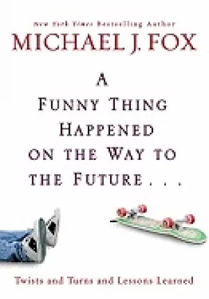 Image of funny thing happened on the way to the future twists and turns and lessons