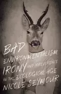 Image of bad environmentalism irony and irreverence in the ecological age