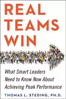 Image of Real Teams Win : What Smart Leaders Need to Know Now About Achieving Peak Performance