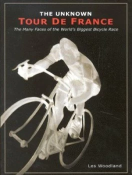 Image of The Unknown Tour De France by Les Woodland Paperback