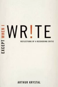 Image of Except When I Write by Arthur Krystal Hardback