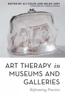 Image of Art Therapy in Museums and Galleries : Reframing Practice