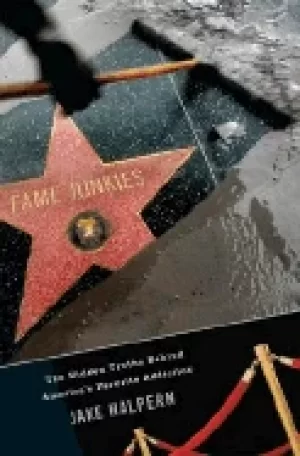 Image of fame junkies the hidden truths behind americas favorite addiction