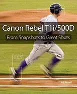 Image of canon rebel t1i 500d from snapshots to great shots revell jeff