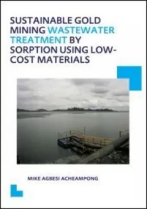 Image of Sustainable Gold Mining Wastewater Treatment by Sorption Using Low-Cost Materials by Mike Agbesi Acheampong