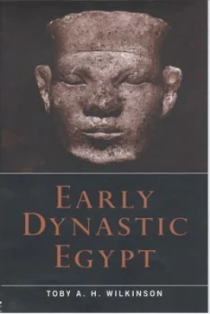 Image of Early Dynastic Egypt by Toby A.H. Wilkinson Hardback