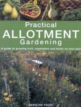Image of Practical Allotment Gardening by Caroline Foley and Clive Nichols Hardback
