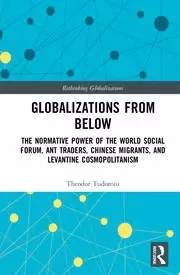 Image of Globalizations from Below The Normative Power of the World Social Forum Ant Traders Chinese Migrants and Levantine Cosmopolitanism