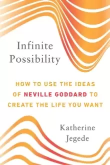 Image of Infinite Possibility : How to Use the Ideas of Neville Goddard to Create the Life You Want