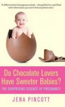 Image of Do Chocolate Lovers Have Sweeter Babies by J Pincott Hardback