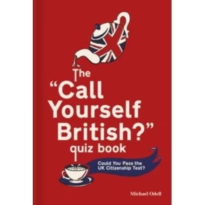 image of The `Call Yourself British?' Quiz Book: Could You Pass the UK Citizenship Test? by Michael O'Dell (Hardback, 2017)