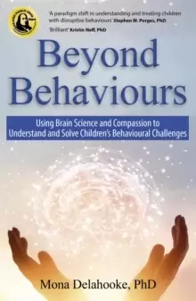 Image of Beyond Behaviours : Using Brain Science and Compassion to Understand and Solve Childrens Behavioural Challenges