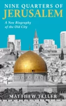 Image of Nine Quarters of Jerusalem : A New Biography of the Old City