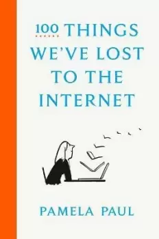 Image of 100 Things We've Lost to the Internet by Pamela Paul