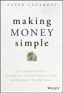 Image of Making Money Simple : The Complete Guide to Getting Your Financial House in Order and Keeping It That Way Forever
