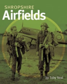 Image of Shropshire Airfields by Toby Neal Hardback