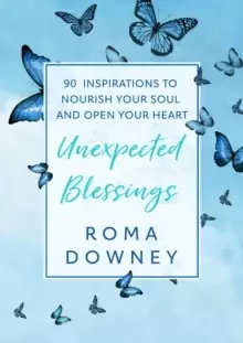 Image of Unexpected Blessings : 90 Inspirations to Nourish Your Soul and Open Your Heart