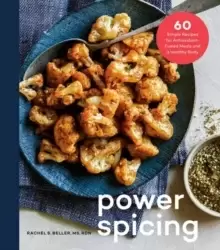 Image of Power Spicing : 60 Simple Recipes for Well-Seasoned Meals and a Healthy Body