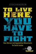 Image of to live here you have to fight how women LED appalachian movements for soc