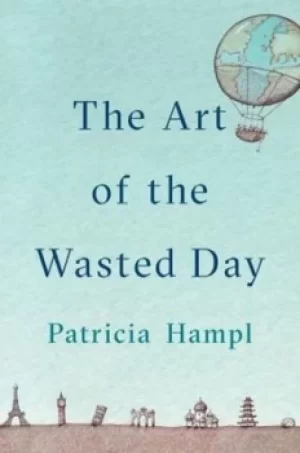 Image of The art of the wasted day by Patricia Hampl