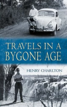 Image of Travels in a Bygone Age by Henry Charlton Paperback