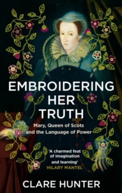 Image of Embroidering Her Truth : Mary, Queen of Scots and the Language of Power Paperback / softback