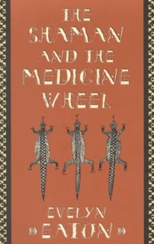 Image of The Shaman and the Medicine Wheel by Evelyn Eaton Book