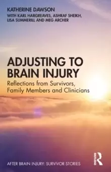 Image of Adjusting to Brain Injury : Reflections from Survivors, Family Members and Clinicians