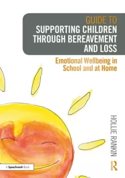 Image of Guide to Supporting Children through Bereavement and LossEmotional Wellbeing in School and at Home