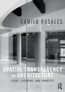 Image of Spatial Transparency in Architecture : Light, Layering, and Porosity