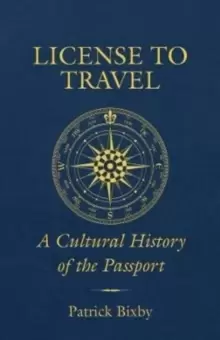 Image of License to Travel : A Cultural History of the Passport