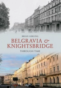 Image of Belgravia and Knightsbridge through Time by Brian Girling Book