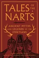 Image of tales of the narts ancient myths and legends of the ossetians