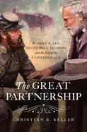 Image of great partnership robert e lee stonewall jackson and the fate of the confed
