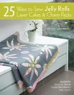 Image of 25 ways to sew jelly rolls layer cakes and charm packs modern quilt project