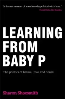 Image of Learning from Baby P : The Politics of Blame, Fear and Denial