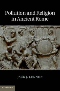 Image of Pollution and Religion in Ancient Rome by Jack J. Lennon Hardback