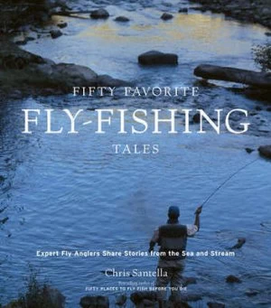 Image of Fifty Favorite Fly-Fishing Tales by Chris Santella Book