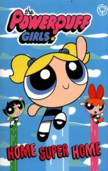 Image of Home Super Home by The Powerpuff Girls Book
