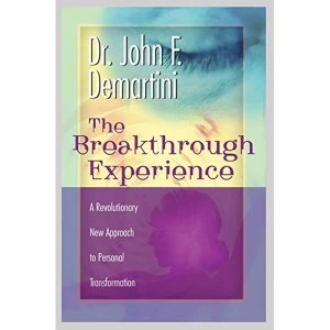 Image of The Breakthrough Experience: A Revolutionary New Approach to Personal Transformation by John F. Demartini (Paperback, 2002)