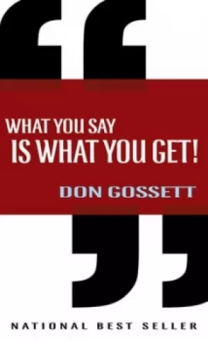 Image of What You Say is What You Get by Don Gossett
