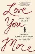 Image of love you more the divine surprise of adopting my daughter