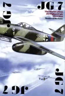 Image of JG 7: The World's First Jet Fighter Unit 1944/1945