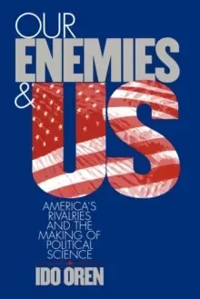 Image of Our Enemies and US : America's Rivalries and the Making of Political Science