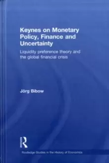 Image of Keynes on Monetary Policy, Finance and Uncertainty : Liquidity Preference Theory and the Global Financial Crisis