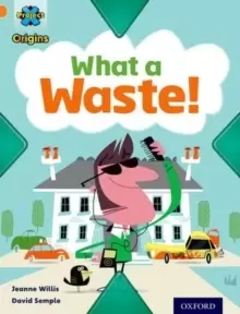 Image of Project X Origins: Orange Book Band, Oxford Level 6: What a Waste: What a Waste!