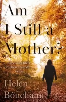 Image of Am I Still a Mother? Surviving Life's Cruellest Tragedy - Twice