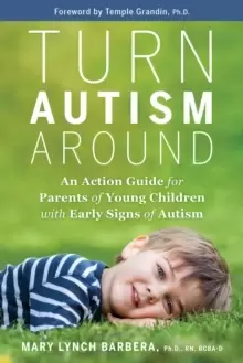Image of Turn Autism Around : An Action Guide for Parents of Young Children with Early Signs of Autism