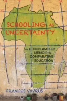 Image of Schooling as Uncertainty : An Ethnographic Memoir in Comparative Education